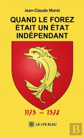Quand Le Forez Était Un État Indépendant 1173 - 1372