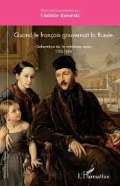 Quand Le Français Gouvernait La Russie : L'Éducation De La Noblesse Russe 1750-1880