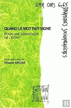 Bertrand.pt - Quand Le Mot Fait Signe. Pour Une Semiotique De L'Ecrit