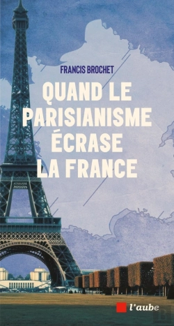 Bertrand.pt - Quand Le Parisianisme Écrase La France