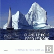 Quand Le Pôle Perd Le Nord ; Le Passage Du Nord-Ouest À La Voile