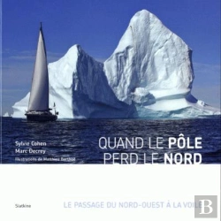 Bertrand.pt - Quand Le Pôle Perd Le Nord ; Le Passage Du Nord-Ouest À La Voile