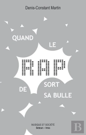 Quand Le Rap Sort De Sa Bulle ; Sociologie Politique D'Un Succès Populaire