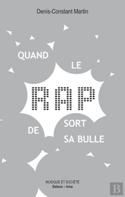 Bertrand.pt - Quand Le Rap Sort De Sa Bulle ; Sociologie Politique D'Un Succès Populaire