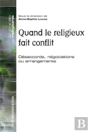 Quand Le Religieux Fait Conflit ; Désaccords, Négociations Ou Arrangements