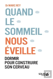 Quand Le Sommeil Nous Éveille ; Dormir Pour Construire Son Cerveau