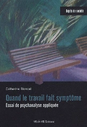 Quand Le Travail Fait Symptôme ; Essai De Psychanalyse Appliquée