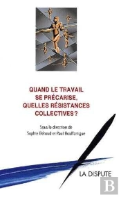 Quand Le Travail Se Précarise, Quelles Résistances Collectives ?