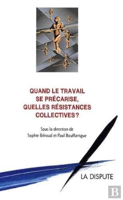 Bertrand.pt - Quand Le Travail Se Précarise, Quelles Résistances Collectives ?