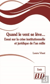 Quand Le Vent Se Lève... ; Essai Sur La Crise Institutionnelle Et Juridique De L'An Mille