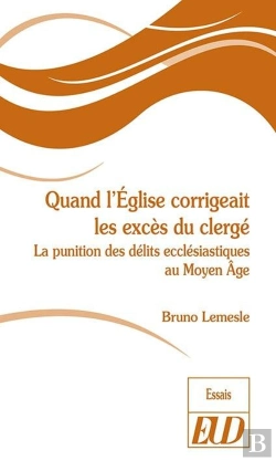 Bertrand.pt - Quand L'Eglise Corrigeait Les Excès Du Clergé ; La Punition Des Délits Ecclésiastiques Au Moyen Age