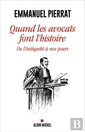 Quand Les Avocats Font L'Histoire : De L'Antiquité À Nos Jours