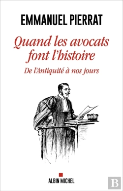 Bertrand.pt - Quand Les Avocats Font L'Histoire : De L'Antiquité À Nos Jours