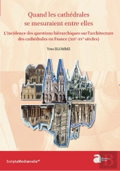 Quand Les Cathédrales Se Mesuraient Entre Elles : L'Incidence Des Questions Hiérarchiques Sur L'Architecture Des Cathédrales En France (Xiie-Xve Siècles)
