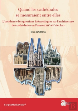 Bertrand.pt - Quand Les Cathédrales Se Mesuraient Entre Elles : L'Incidence Des Questions Hiérarchiques Sur L'Architecture Des Cathédrales En France (Xiie-Xve Siècles)