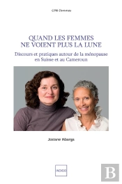 Quand Les Femmes Ne Voient Plus La Lune ; Discours Et Pratiques Autour De La Ménopause En Suisse Et Au Cameroun