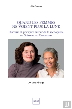 Bertrand.pt - Quand Les Femmes Ne Voient Plus La Lune ; Discours Et Pratiques Autour De La Ménopause En Suisse Et Au Cameroun