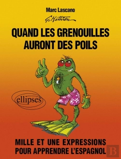 Bertrand.pt - Quand Les Grenouilles Auront Des Poils. Mille Et Une Expressions Pour Apprendre L'Espagnol