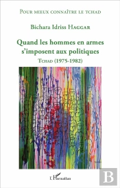 Quand Les Hommes En Armes S'Imposent Aux Politiques ; Tchad (1975-1982)