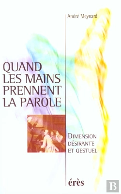 Bertrand.pt - Quand Les Mains Prennent La Parole ; Dimension Desirante Et Gestuel