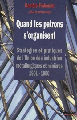 Bertrand.pt - Quand Les Patrons S''Organisent : Stratégies Et Pratiques De L''Uimm 1901-1950