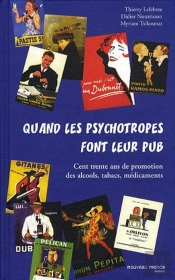 Quand Les Psychotropes Font Leur Pub ; Cent Trente Ans De Promotion Des Alcools, Tabacs, Médicaments