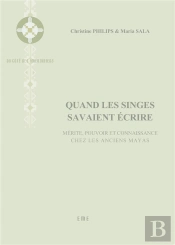Quand Les Singes Savaient Ecrire ; Mérite, Pouvoir Et Connaissance Chez Les Anciens Mayas