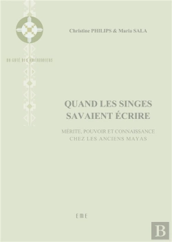 Bertrand.pt - Quand Les Singes Savaient Ecrire ; Mérite, Pouvoir Et Connaissance Chez Les Anciens Mayas