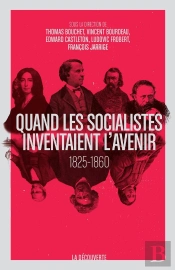 Quand Les Socialistes Inventaient L'Avenir ; 1830-1848