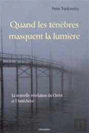Quand Les Ténèbres Masquent La Lumière ; La Nouvelle Révélation Du Christ Et L'Antichrist