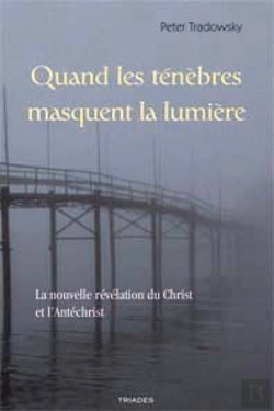 Bertrand.pt - Quand Les Ténèbres Masquent La Lumière ; La Nouvelle Révélation Du Christ Et L'Antichrist