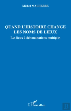 Bertrand.pt - Quand L'Histoire Change Les Noms De Lieux ; Les Lieux À Dénominations Multiples