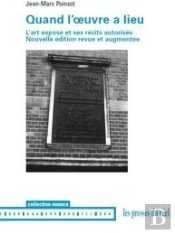 Quand L'Oeuvre A Lieu ; L'Art Exposé Et Ses Récits Autorisés