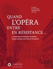 Quand L'Opéra Entre En Résistance : Les Personnels De La Réunion Des Théâtres Lyriques Nationaux Sous Vichy Et L'Occupation