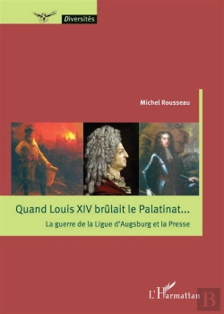 Bertrand.pt - Quand Louis Xiv Brûlait Le Palatinant... La Guerre De La Ligue D'Augsburg Et La Presse