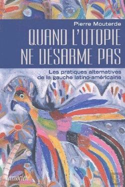 Bertrand.pt - Quand L'Utopie Ne Désarme Pas ; Les Pratiques Alternatives De La Gauche Latino-Américaine