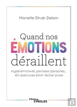 Bertrand.pt - Quand Nos Emotions Deraillent - Hyperemotivite, Pensees Parasites... 40 Exercices Pour Lacher Prise