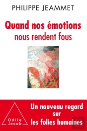 Quand Nos Émotions Nous Rendent Fous ; Un Nouveau Regard Sur Les Folies Humaines