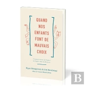Quand Nos Enfants Font De Mauvais Choix - Comment Trouver De L'Aide Et De L'Espoir Dans Les Ecriture