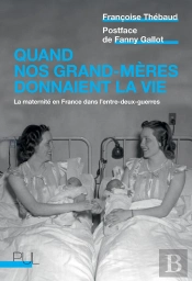 Quand Nos Grand-Mères Donnaient La Vie : La Maternité En France Dans L'Entre-Deux-Guerres