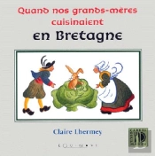 Quand Nos Grands-Mères Cuisinaient En Bretagne