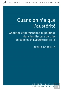 Bertrand.pt - Quand On A Que L'Austérité ; Abolition Et Permanence Du Politique Dans Les Discours En Italie Et En Espagne