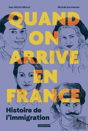 Quand On Arrive En France : Histoire De L'Immigration