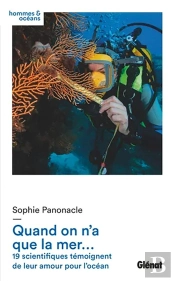 Quand On N'A Que La Mer... : 19 Scientifiques Témoignent De Leur Amour Pour L'Océan