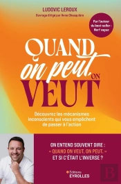 Quand On Peut, On Veut : Découvrez Les Mécanismes Inconscients Qui Vous Empêchent De Passer À L'Action
