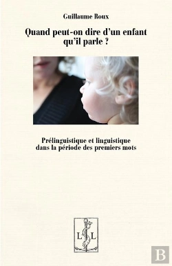 Bertrand.pt - Quand Peut-On Dire D'Un Enfant Qu'Il Parle ? : Prelinguistique Et Linguistique Dans La Periode Des P