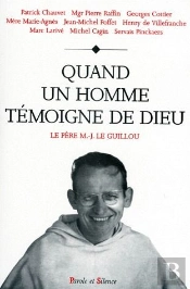 Quand Un Homme Témoigne De Dieu : Le Père Marie-Joseph Le Guillou