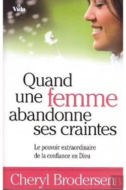 Bertrand.pt - Quand Une Femme Abandonne Ses Craintes ; Le Pouvoir Extraordinaire De La Confiance En Dieu
