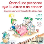 Quand Une Personne Que Tu Aimes A Un Cancer ; Un Guide Pour Aider Les Enfants À Faire Face