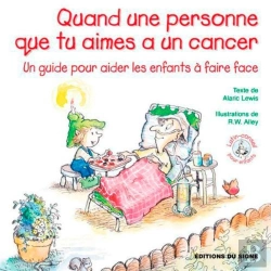 Bertrand.pt - Quand Une Personne Que Tu Aimes A Un Cancer ; Un Guide Pour Aider Les Enfants À Faire Face